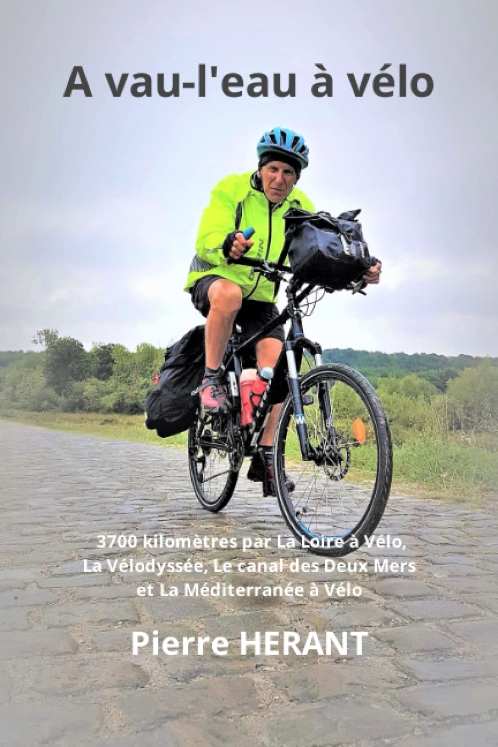 A vau-l'eau à vélo: 3700 kilomètres par La Loire à Vélo, La Vélodyssée, Le Canal des Deux Mers et La Méditerranée à Vélo