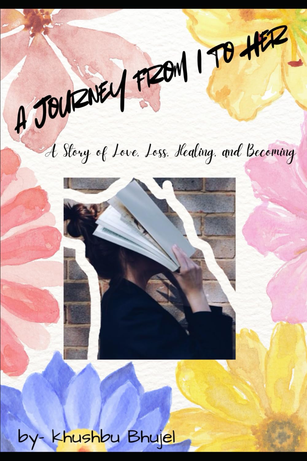 A Journey from I To Her: A story of love, loss, healing and becoming