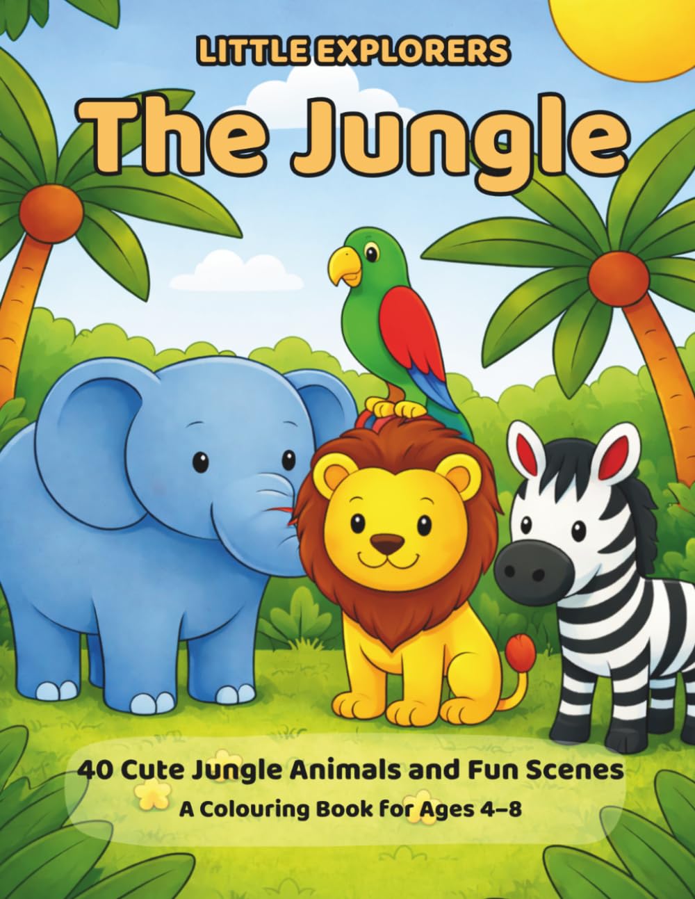 Little Explorers: The Jungle: 40 Cute Jungle Animals and Fun Scenes: A Colouring Book for Ages 4–8