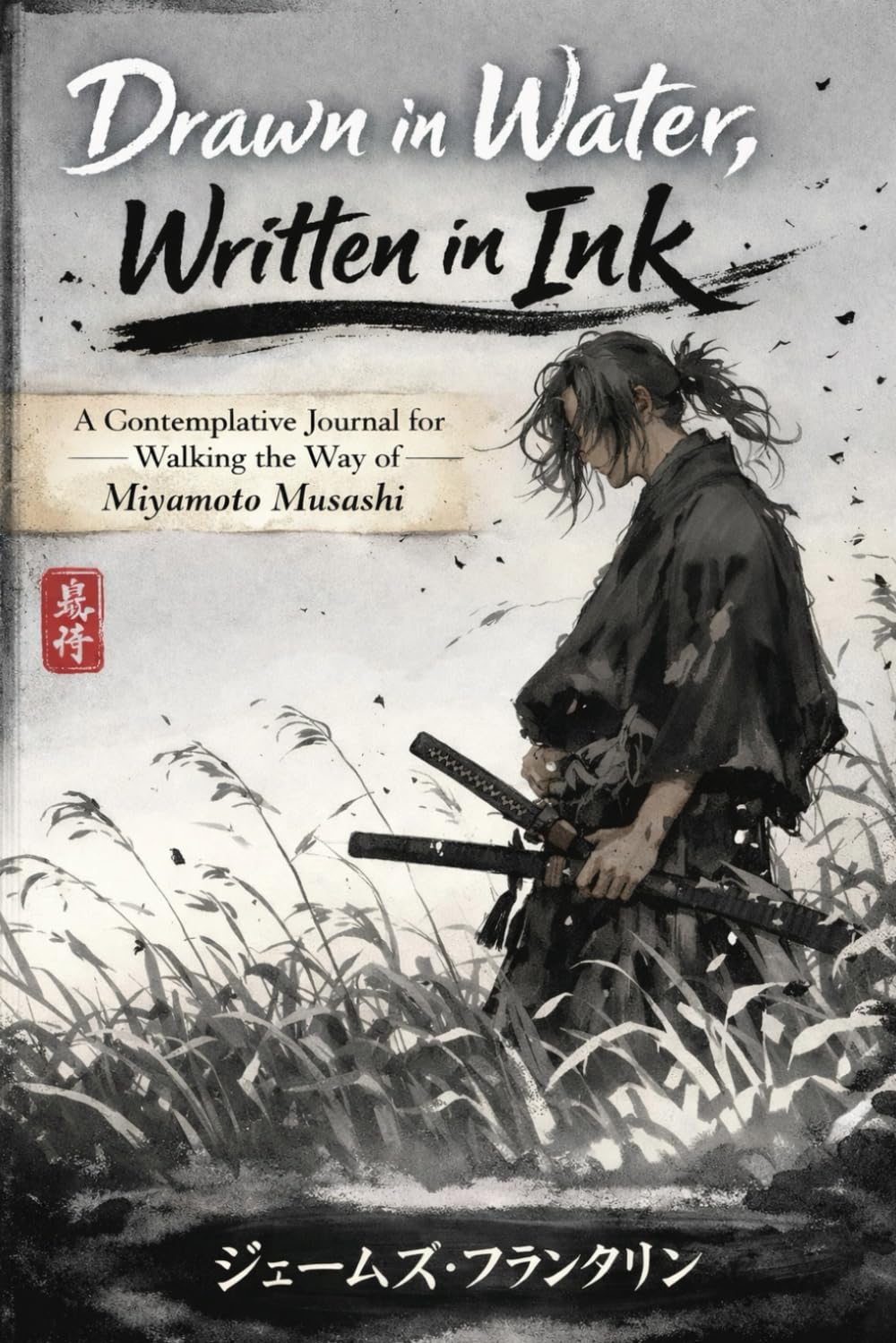 Drawn in Water, Written in Ink: A Contemplative Journal for Walking the Way of Miyamoto Musashi