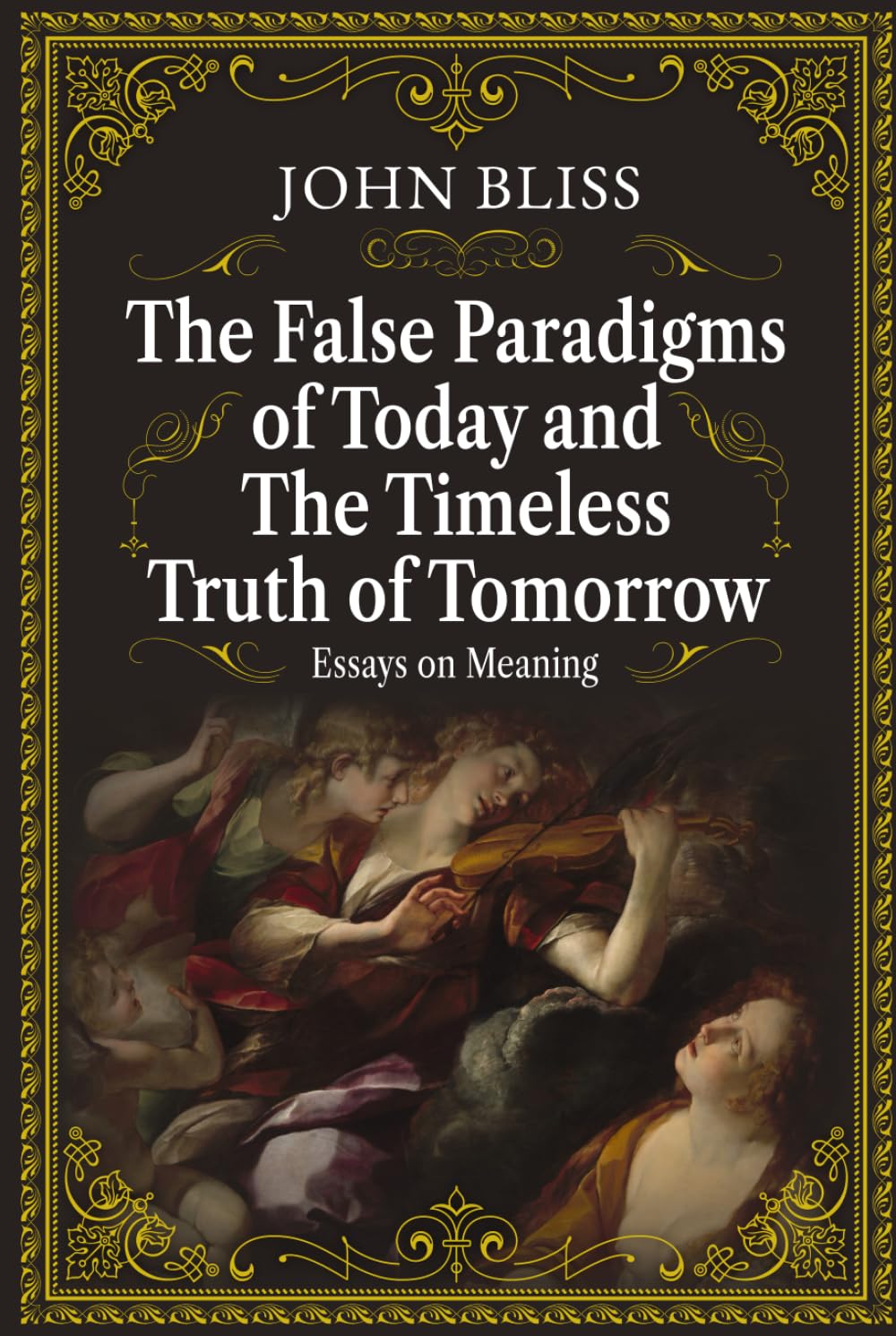 The False Paradigms of Today and the Timeless Truth of Tomorrow: Essays on Meaning      Hardcover – September 10, 2025