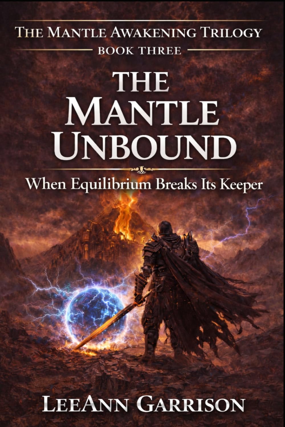 THE MANTLE UNBOUND: WHEN EQUILIBRIUM BREAKS Its KEEPER. AN EPIC FANTADSY TRILOGY FINALE.BOOK THREE. [ THE MANTLE AWAKENING TRILOGY,6X9 BOOK: 3