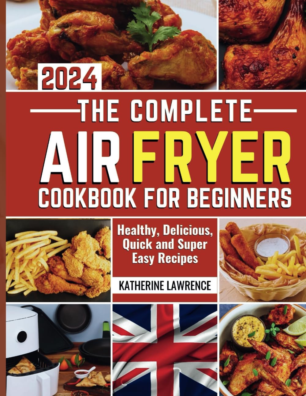 THE COMPLETE AIRFRYER COOKBOOK FOR BEGINNERS 2024: Healthy, Delicious, Quick and Super Easy Recipes