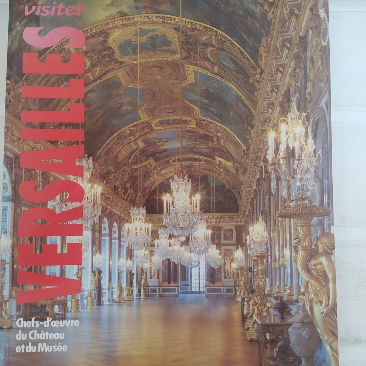 VISITER VERSAILLES: CHEFS-D OEUVRE DU CHATEAU ET DU MUSEE Collectif, Béatrix