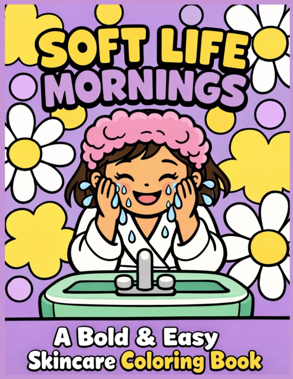 Soft Life Mornings: A Bold & Easy Skincare Coloring Book (The Soft Life Kids)