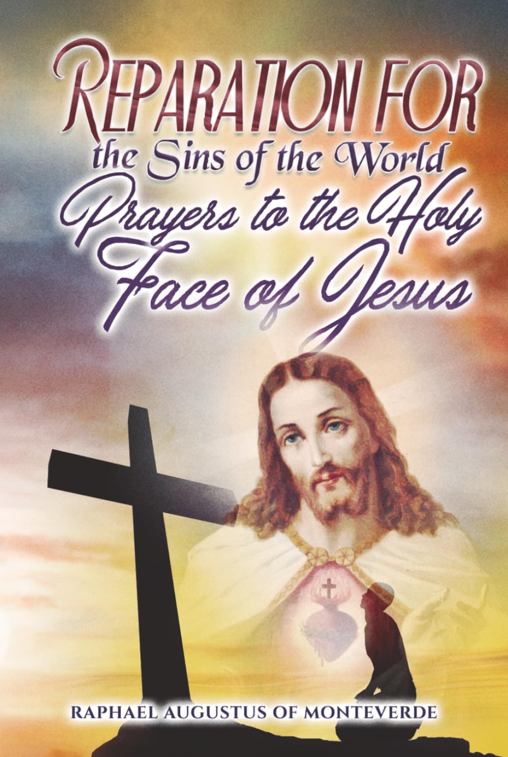 Reparation for the Sins of the World: Prayers to the Holy Face of Jesus