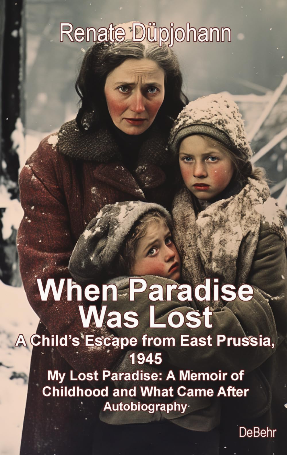 When Paradise Was Lost - A Child’s Escape from East Prussia, 1945 - My Lost Paradise: A Memoir of Childhood and What Came After - Autobiography