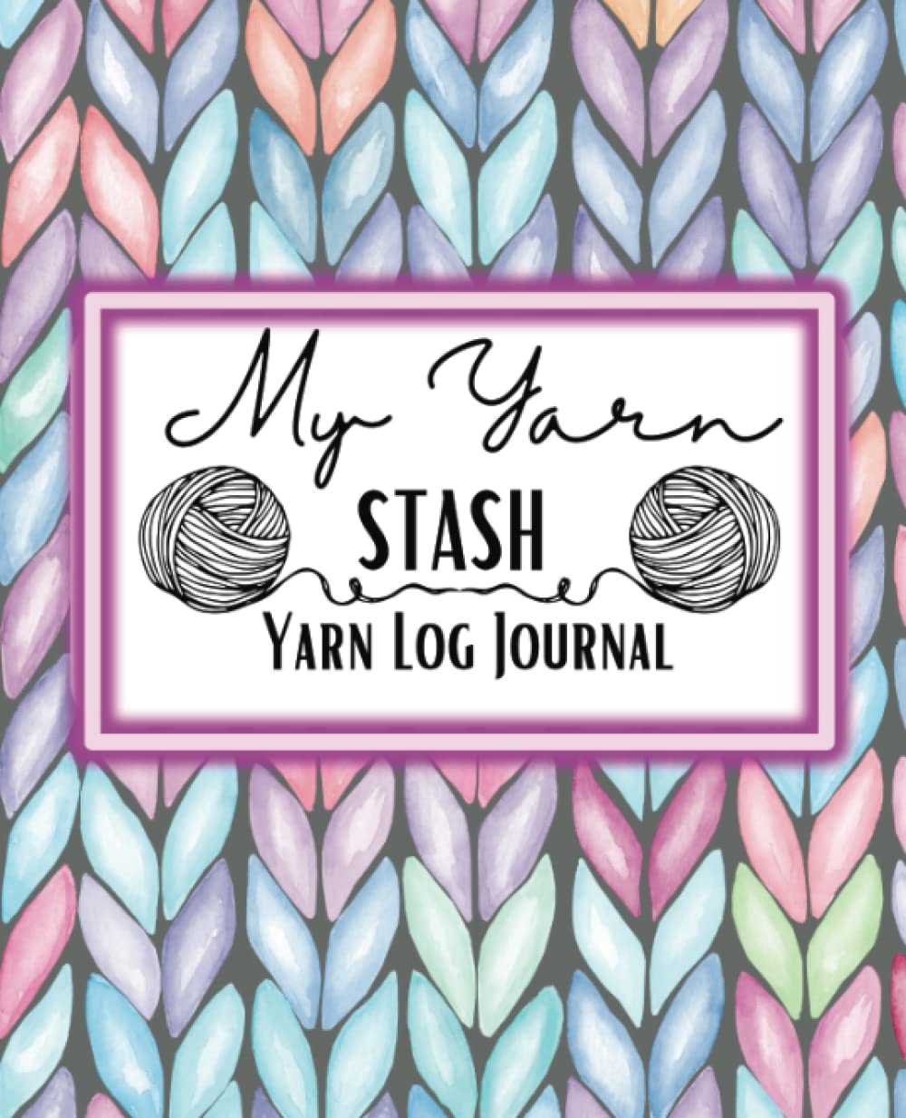 My Yarn Stash Yarn Log Journal Track Different Yarns