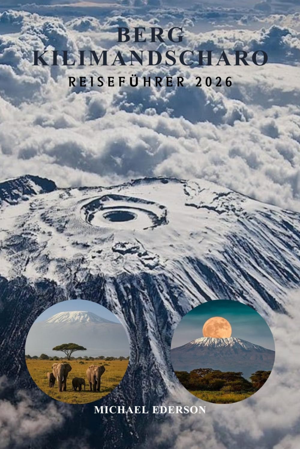 BERG KILIMANDSCHARO REISEFÜHRER 2026: Routen, Trekkingtipps, Reiserouten, Budgettipps & kulturelle Erlebnisse, Packlisten & Sicherheitstipps für Erstkletterer in Tansania