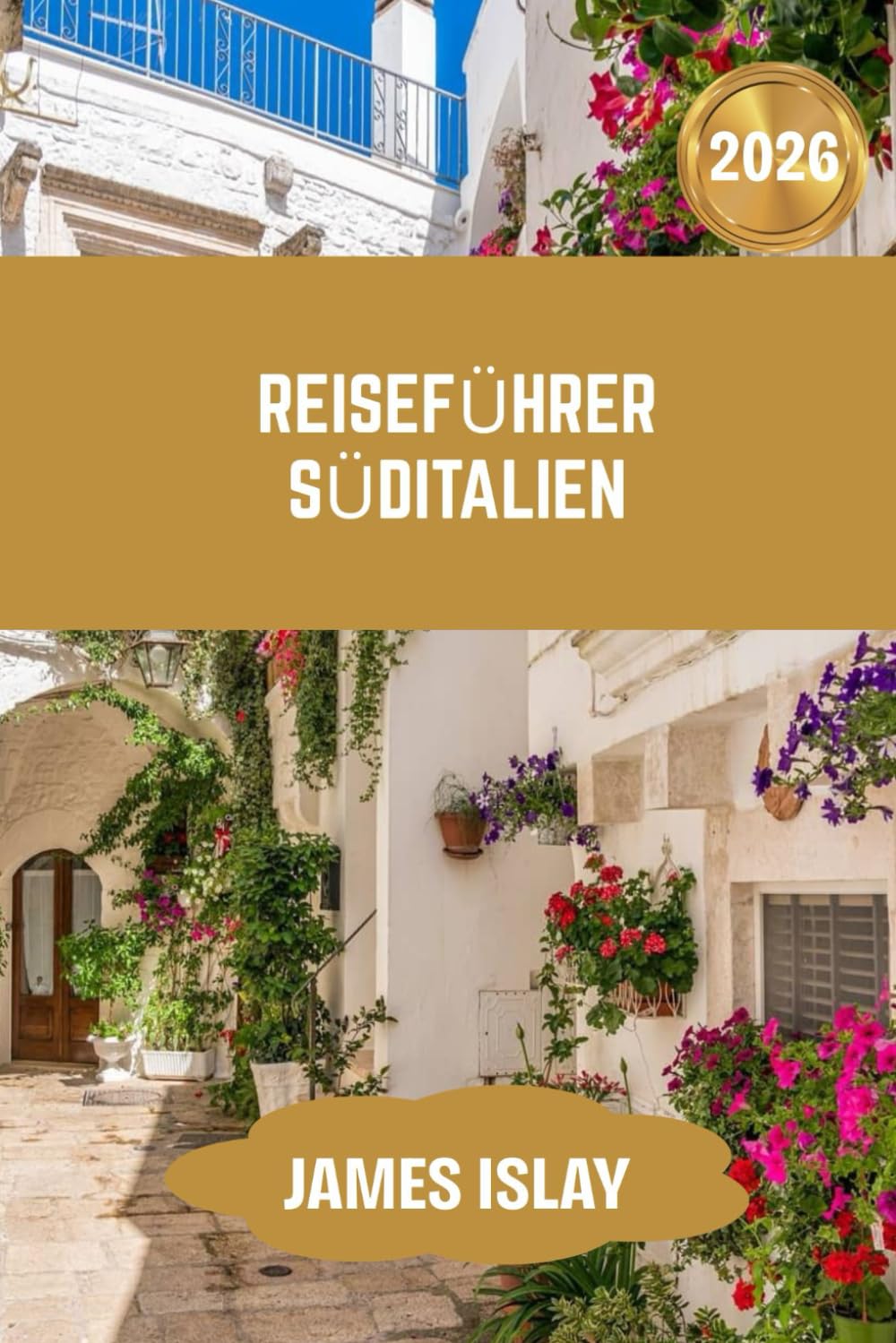 Reiseführer Süditalien 2026: Ein Reisebegleiter für 2026 – entwickelt für mühelose Planung, kulturelle Begegnungen und bedeutungsvolle Abenteuer.
