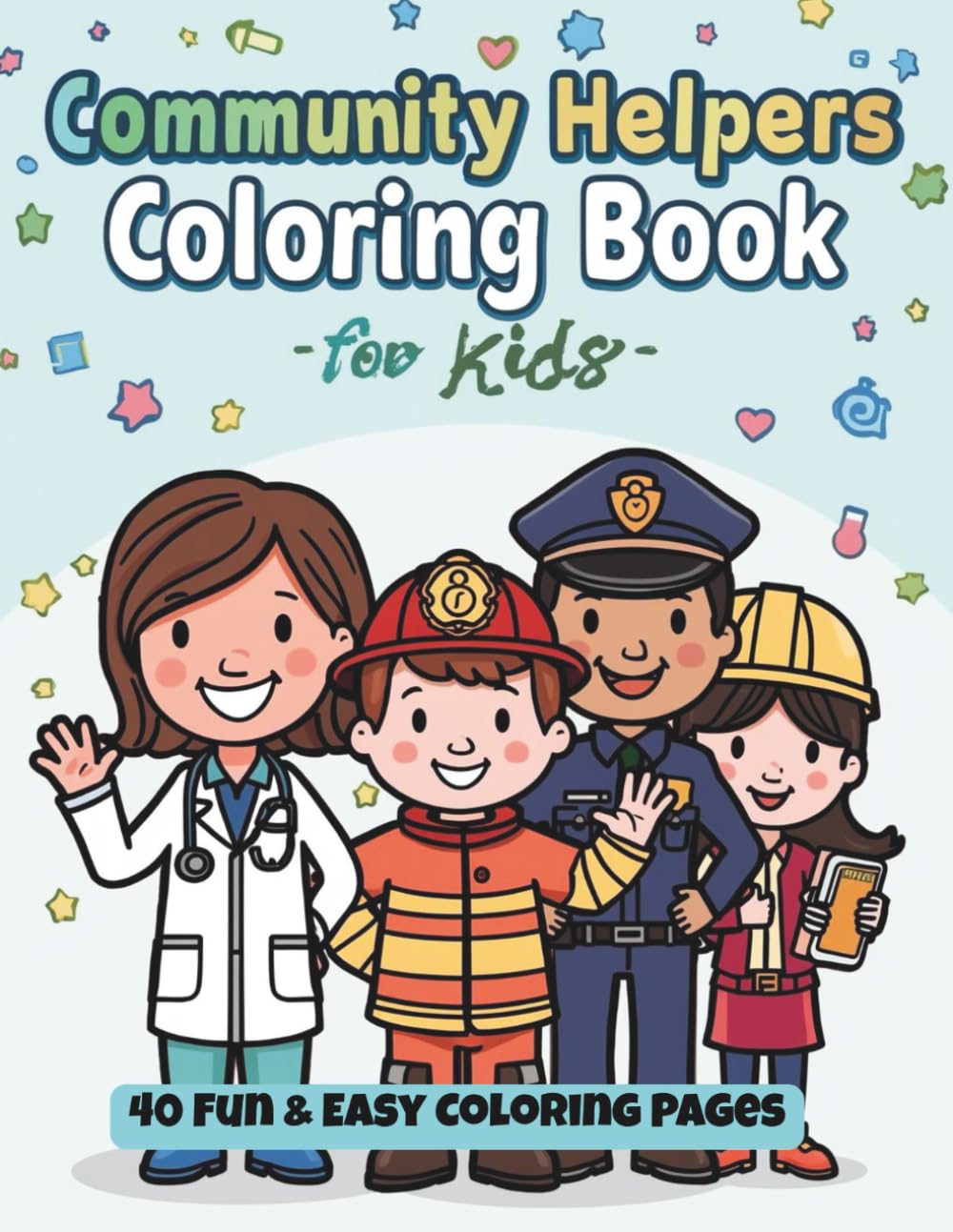 Community Helpers Coloring Book for Kids: Fun and Easy Coloring Pages Featuring Doctors, Firefighters, Police Officers, Teachers and More – Educational Activity Book for Children Ages 4–8