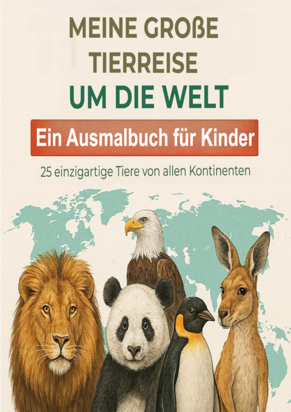 Meine große Tierreise um die Welt: Ein Ausmalbuch für Kinder