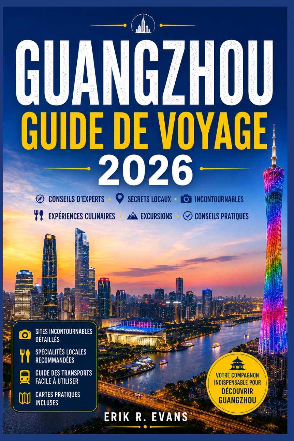 GUANGZHOU GUIDE DE VOYAGE 2026: Organisez des journées plus agréables dans le sud de la Chine grâce à des itinéraires flexibles, la découverte de la ... des aperçus des quartiers et des conseils pra