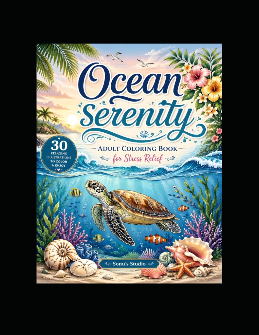 Ocean Serenity: Adult Coloring Book for Stress Relief: 30 Relaxing Ocean Scenes for Stress Relief and Creativity
