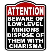BEWARE OF LOW-LEVEL MINIONS DISPOSE OF THEM WITH CHARISMA Attention Red Black Aluminum Composite Sign 8.5 x 10 inches