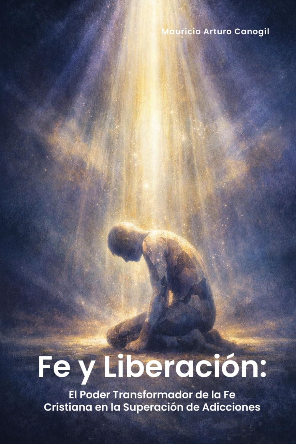 FE Y LIBERACIÓN: EL PODER TRANSFORMADOR DE LA FE CRISTIANA EN LA SUPERACIÓN DE ADICCIONES