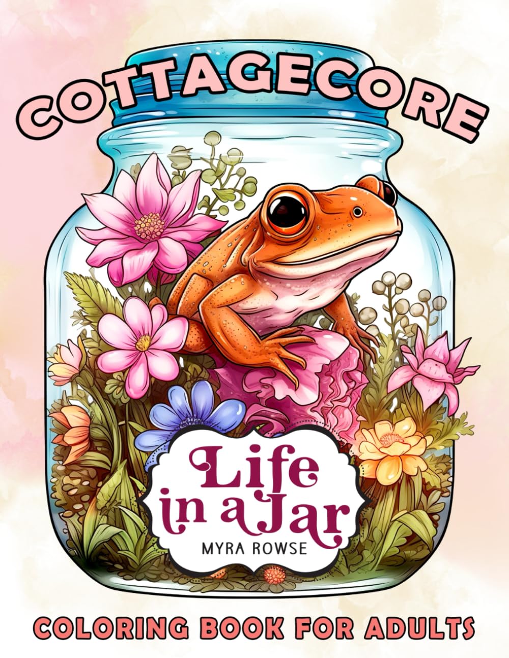 Cottagecore Life in a Jar Coloring Book for Adults: A Relaxing Journey Featuring Cozy Cottages, Flowers, Mushrooms, Birds and Animals