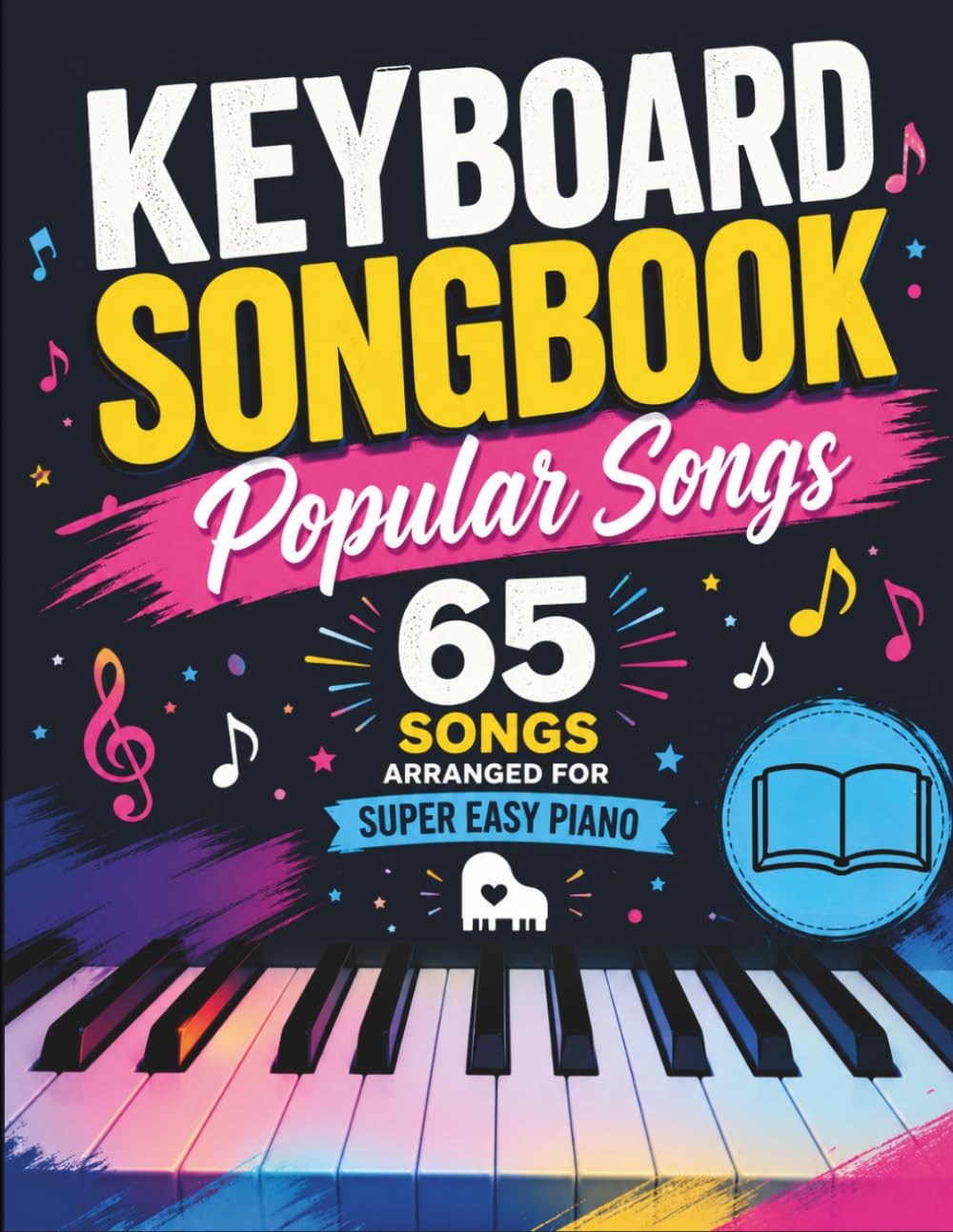 Keyboard Songbook Popular Songs: 65 Songs Arranged for Super Easy Piano