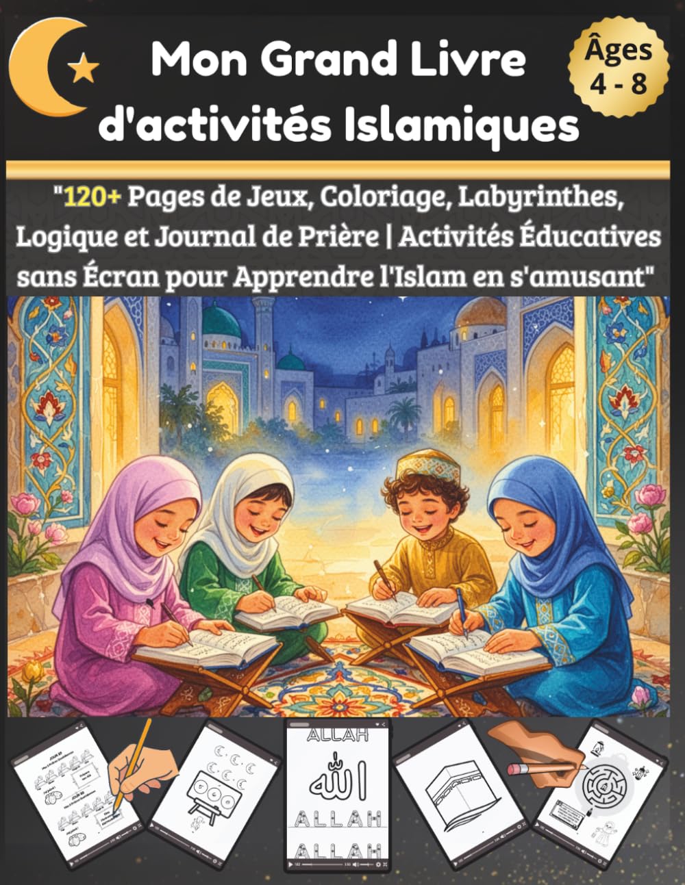 Mon Grand Livre d'activités Islamiques: 120+ Pages de Jeux, Coloriage et Journal de Prière Spécial Ramadan et Quotidien Activités Sans Écran pour Apprendre l'Islam en s'amusant