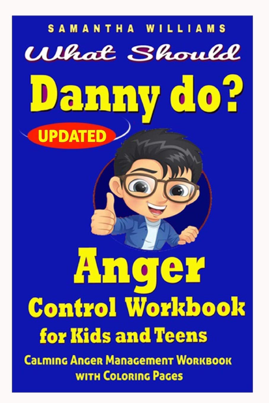 What Should Danny Do? :Anger Control Workbook for Kids and Teens: Calming Anger Management Workbook with Coloring Pages