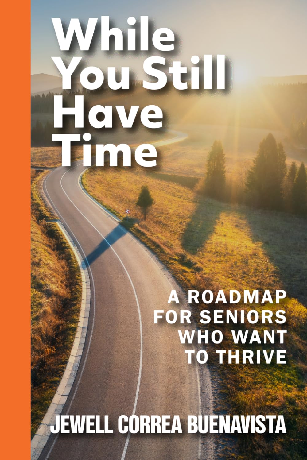While You Still Have Time: A Roadmap for Seniors Who Want to Thrive