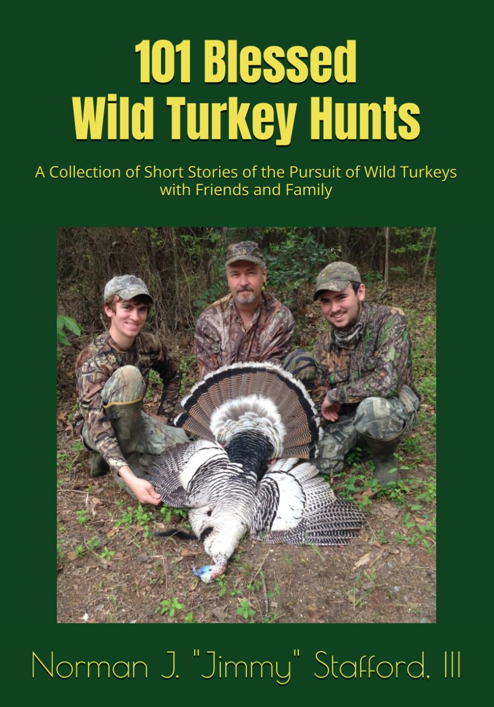 101 Blessed Wild Turkey Hunts: A Collection of Short Stories of the Pursuit of Wild Turkeys with Friends and Family      Paperback – July 29, 2025