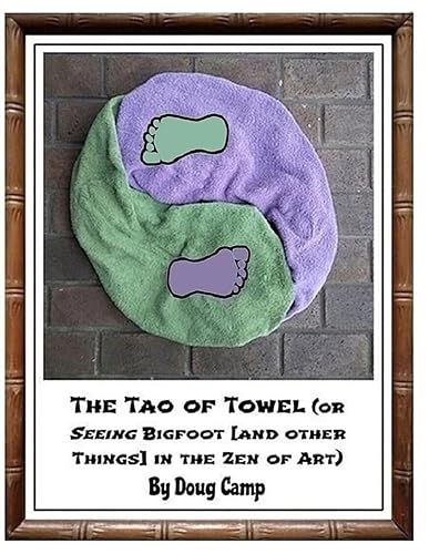 The Tao of Towel: (or Seeing Bigfoot [and Other Things] in the Zen of Art)
