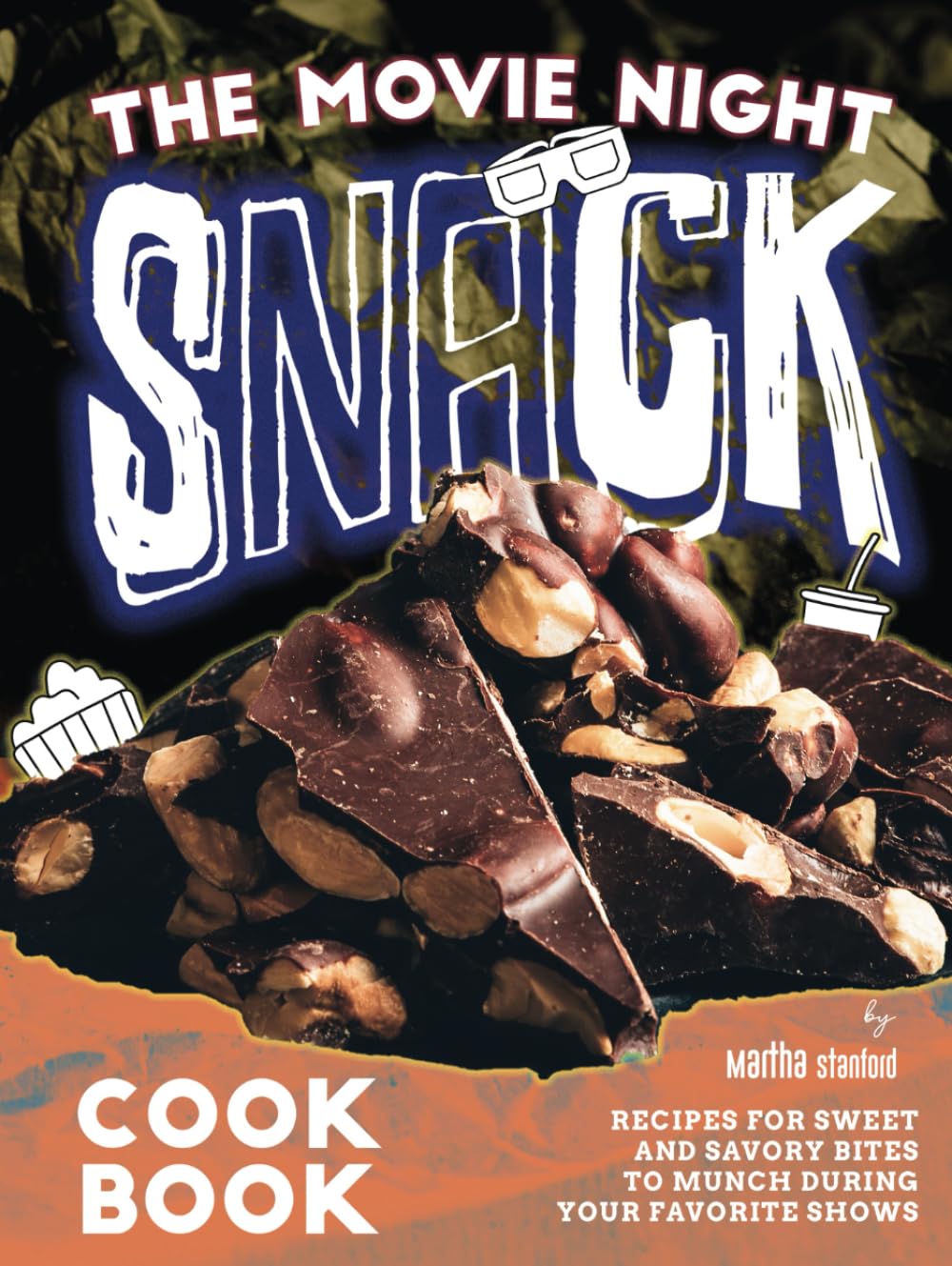 The Movie Night Snack Cookbook: Recipes for Sweet and Savory Bites to Munch During Your Favorite Shows