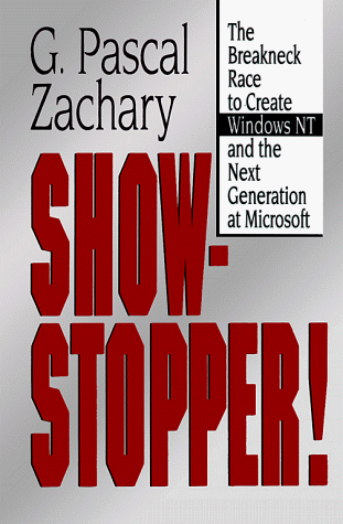 Show-Stopper!: Breakneck Race to Create Windows NT and the Next Generation at Microsoft: Written by Pascal G. Zachary, 1994 Edition, Publisher: Little, Brown [Hardcover]