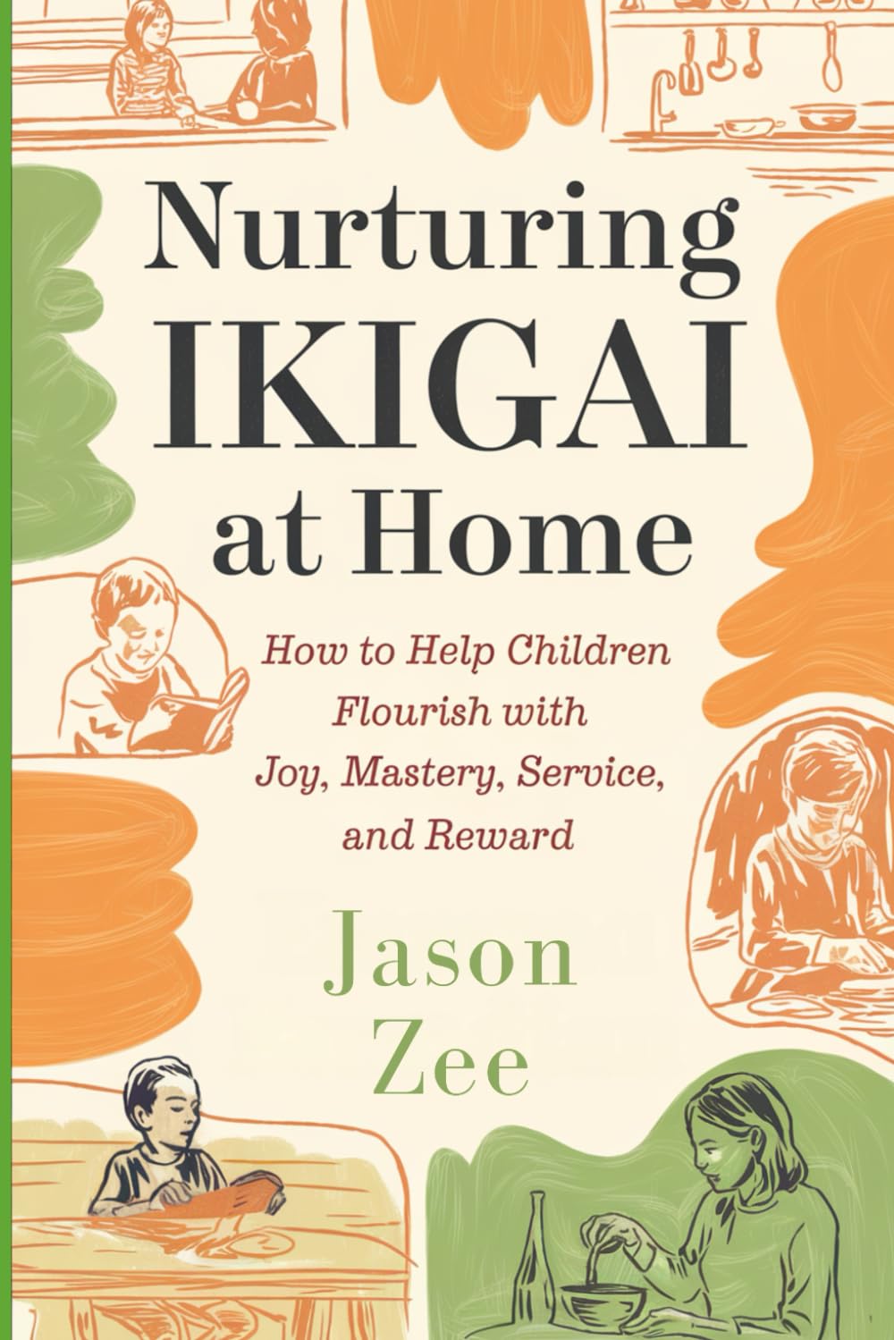 Nurturing Ikigai at Home: How to Help Children Flourish With Joy, Mastery, Service, and Reward