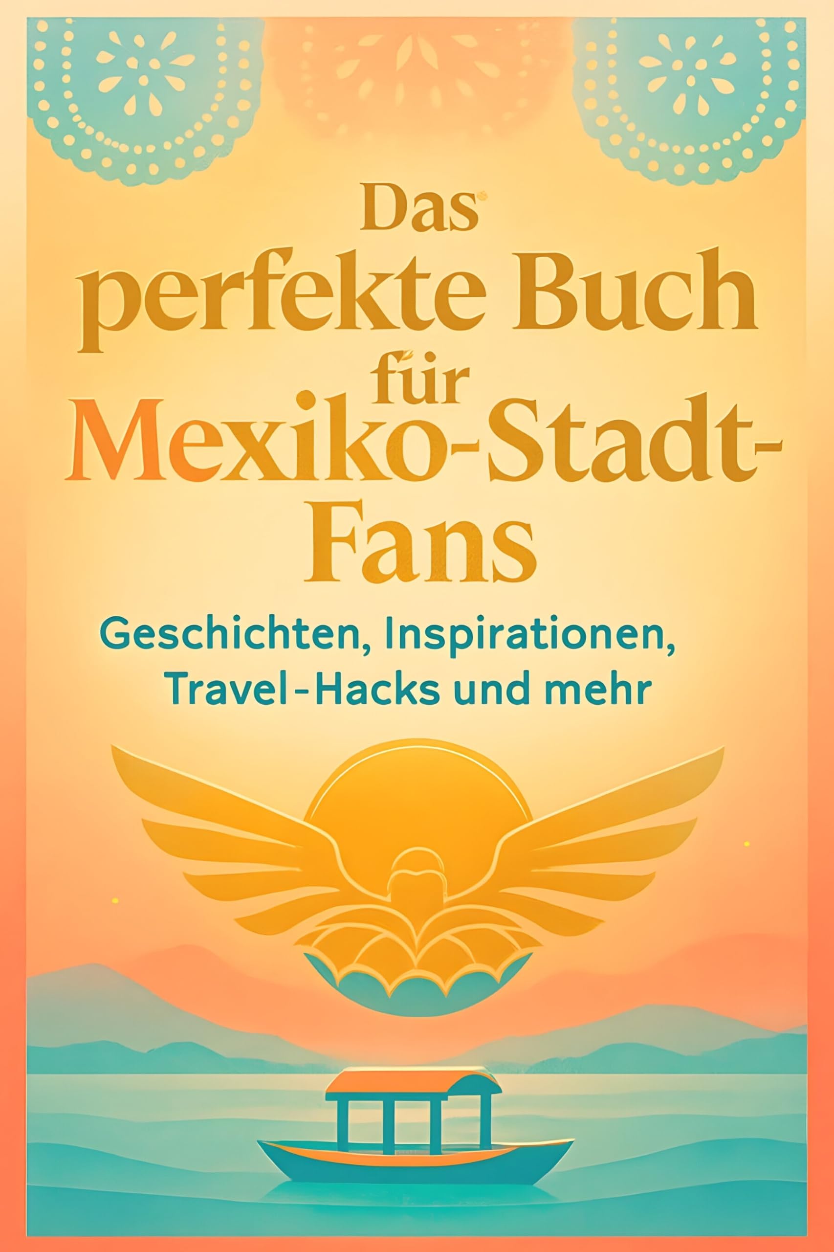Das perfekte Buch für Mexiko-Stadt-Fans: Geschichten, Inspirationen, Travel-Hacks und mehr