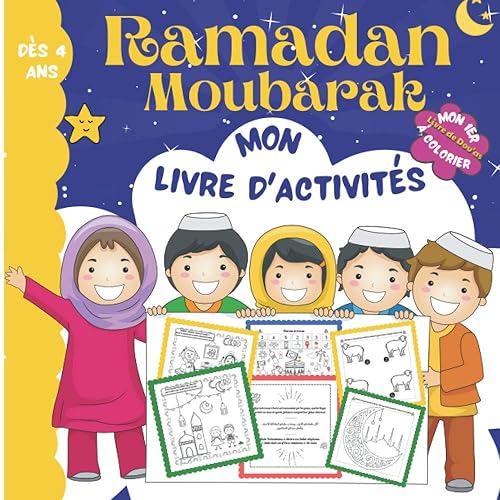 RAMADAN MOUBARAK - Mon livre D'Activités - Mon 1er Livre de Dou'as à Colorier - Dès 4 ans: Découvre les Dou'as qu'il faut dire durant Ramadan - Amuse-toi avec les nombreux jeux