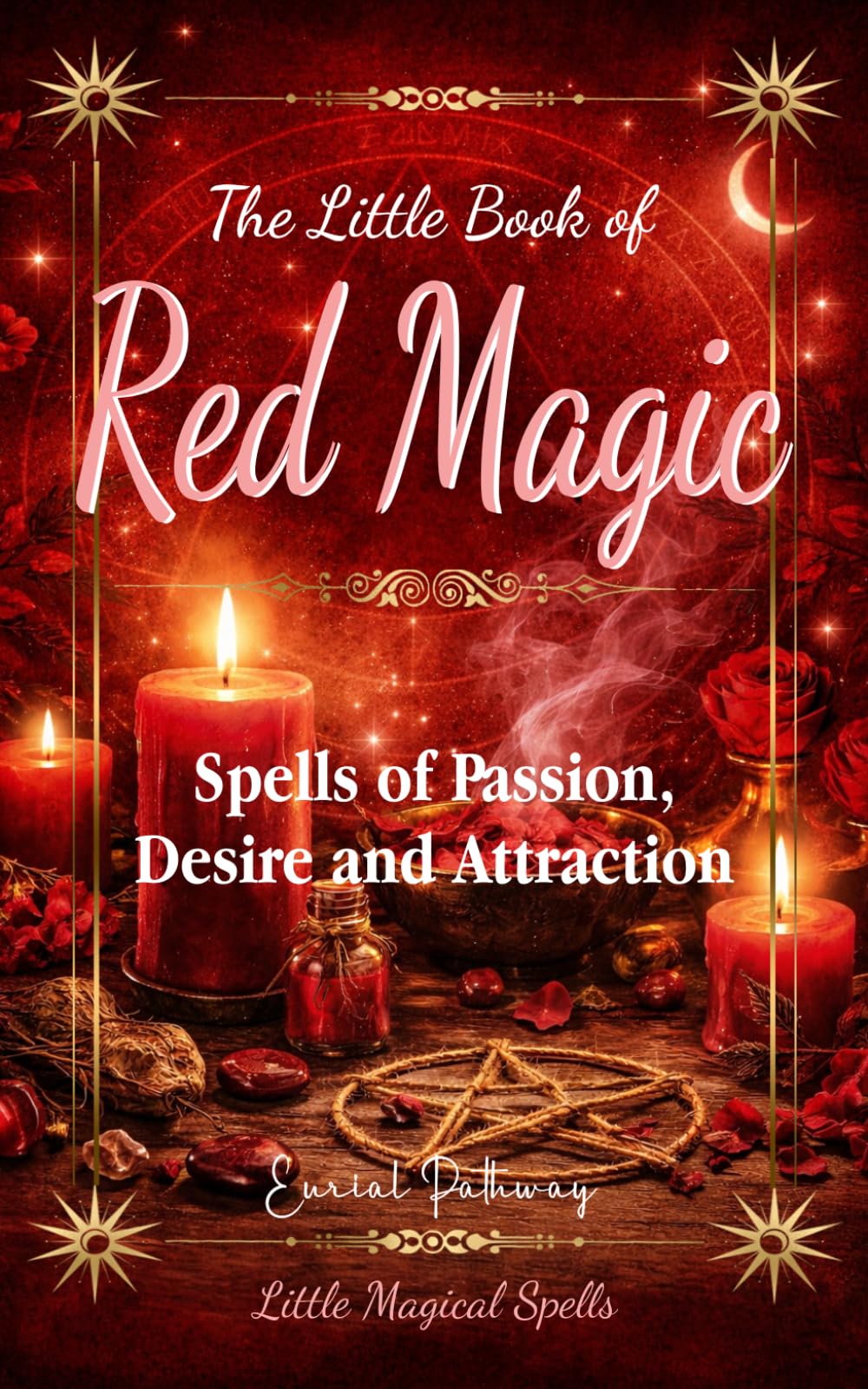 The Little Book of Red Magic: Spells of Passion, Desire and Attraction (Little Magical Spells)