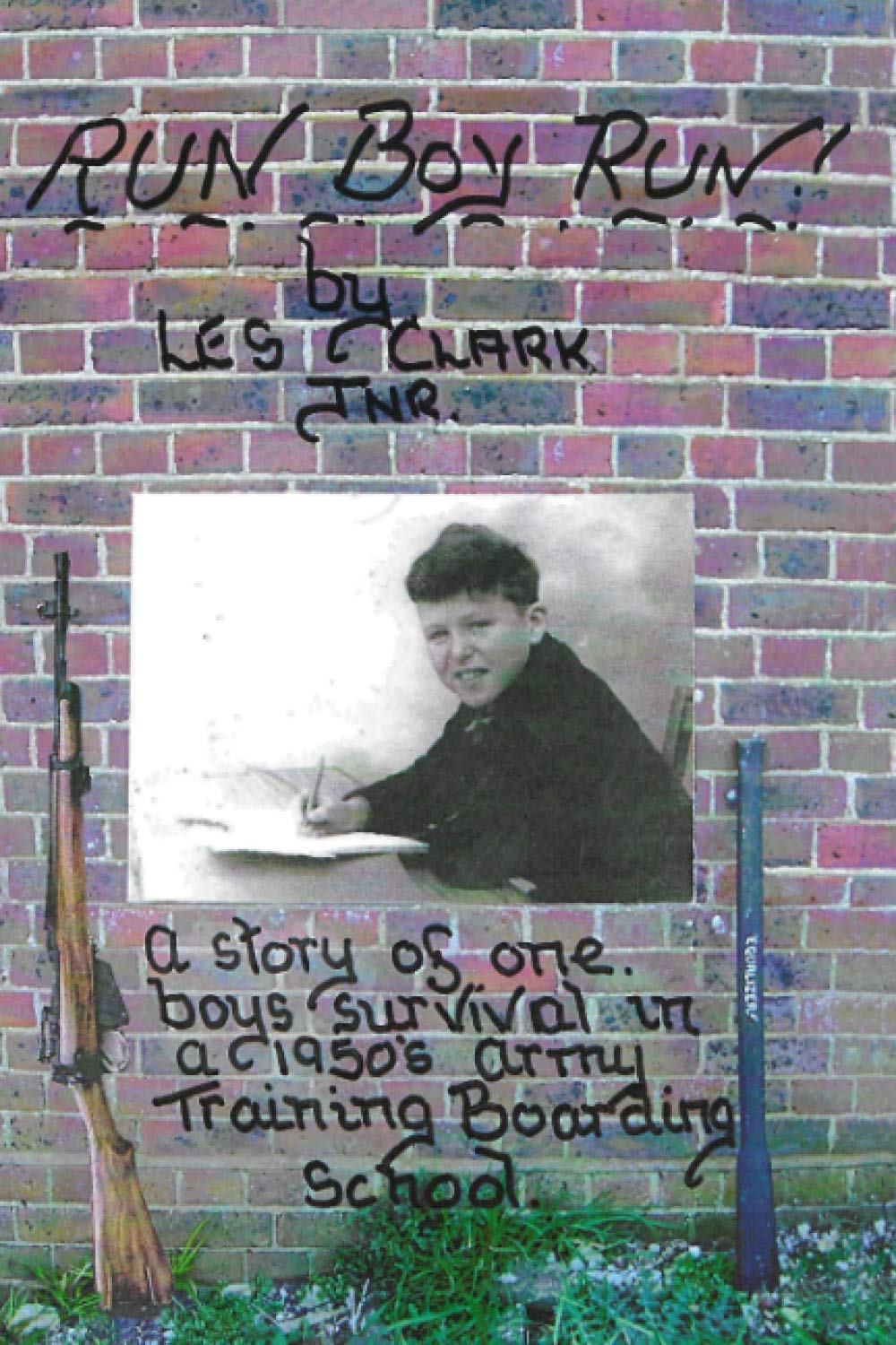 Run Boy, Run!: A story of one boy's survival in a 1950s army training boarding school