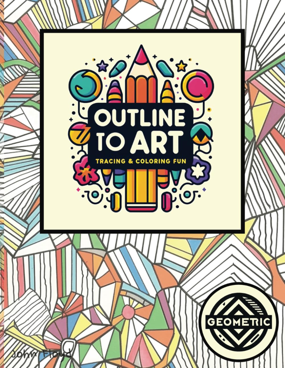 Outline to Art: Tracing & Coloring Fun - Geometric: Relax, Trace, and Color Your Way to Art