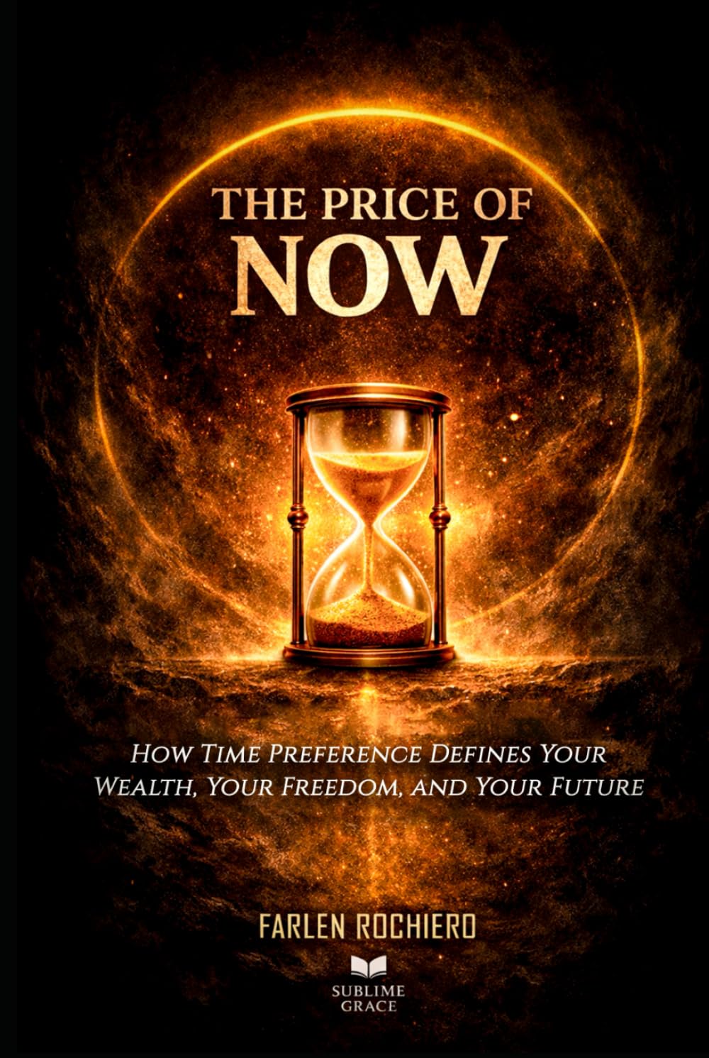 THE PRICE OF NOW: How Time Preference Defines Your Wealth, Your Freedom, and Your Future