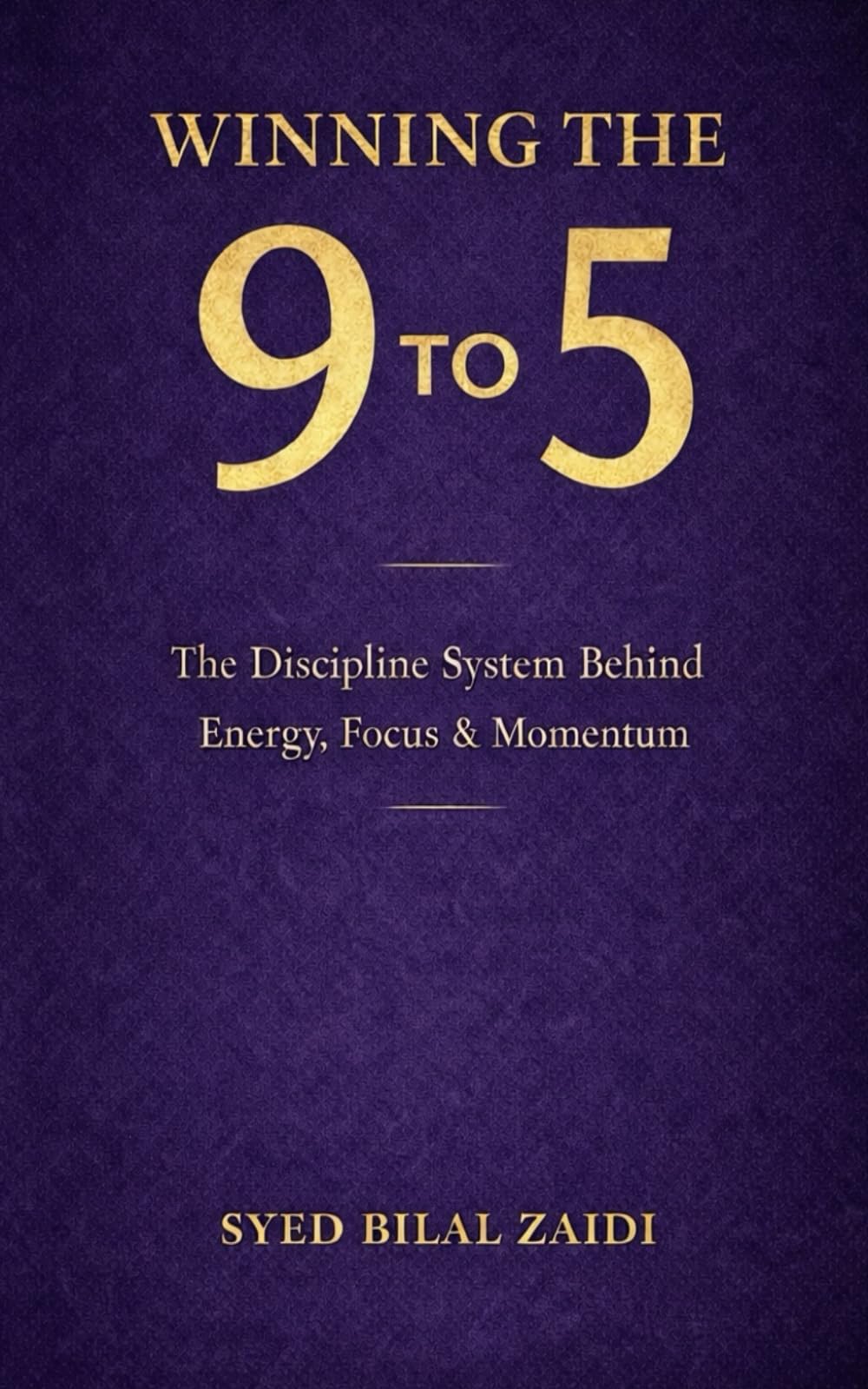 Winning the 9 to 5: The Discipline System Behind Energy, Focus & Momentum