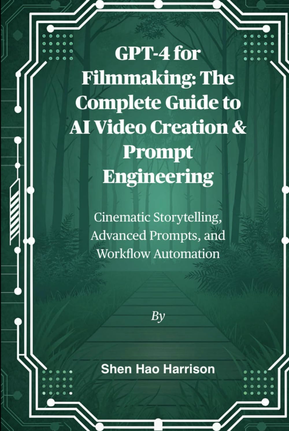GPT-4 for Filmmaking: The Complete Guide to AI Video Creation & Prompt Engineering: Cinematic Storytelling, Advanced Prompts, and Workflow Automation