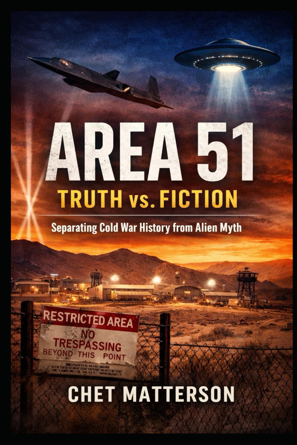 Area 51 Truth vs Fiction: Separating Cold War History from Alien Myth (History's Famous Stories: Truth or Fiction)