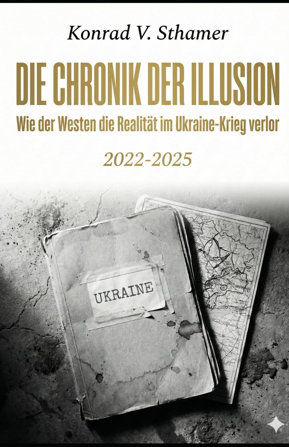 Die Chronik der Illusion: Wie der Westen die Realität im Ukraine-Krieg verlor (2022–2025)