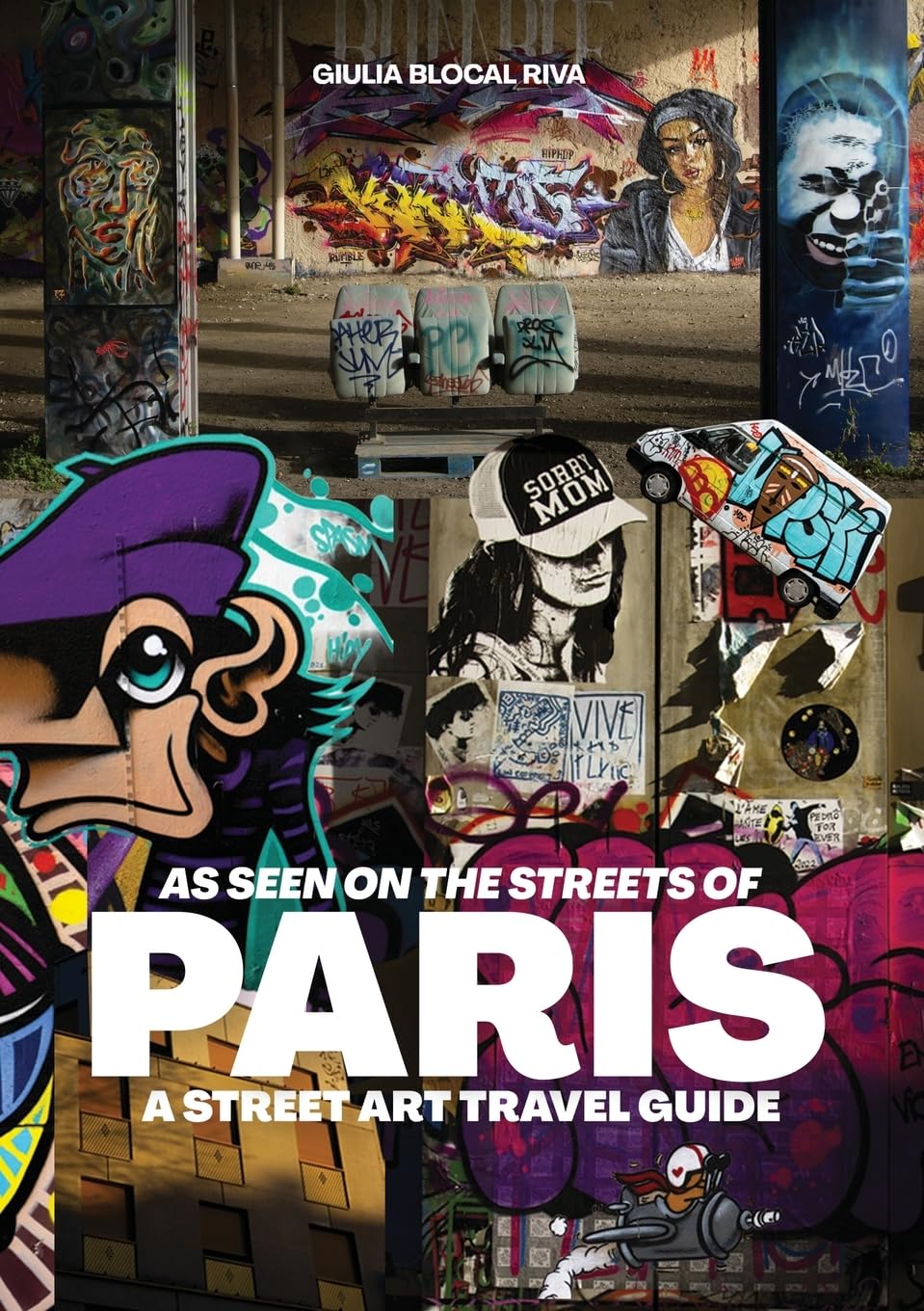 As Seen on the Streets of Paris: A Street Art Travel Guide: 0