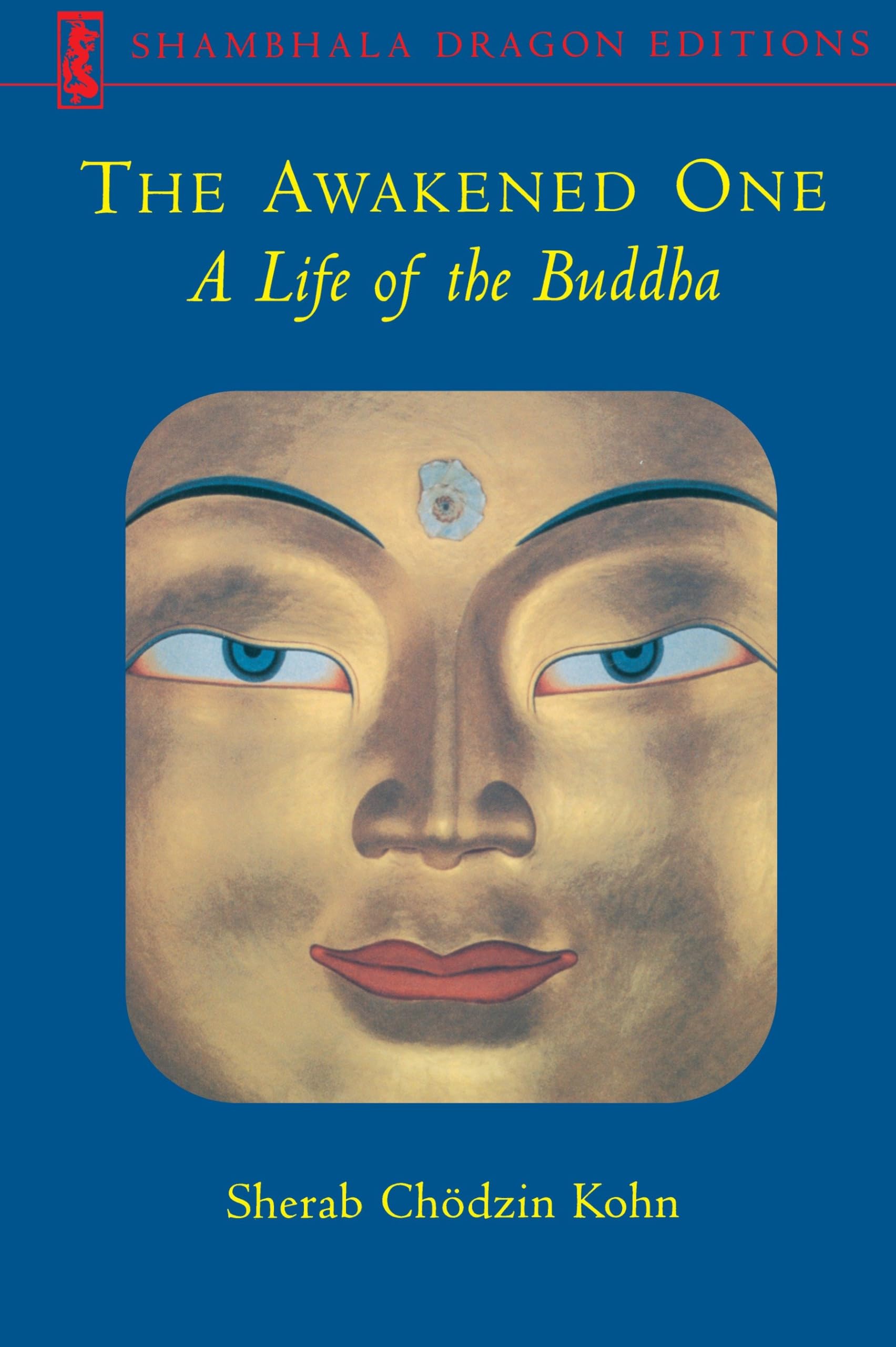 The Awakened One: A Life of the Buddha (Shambhala Dragon Editions)