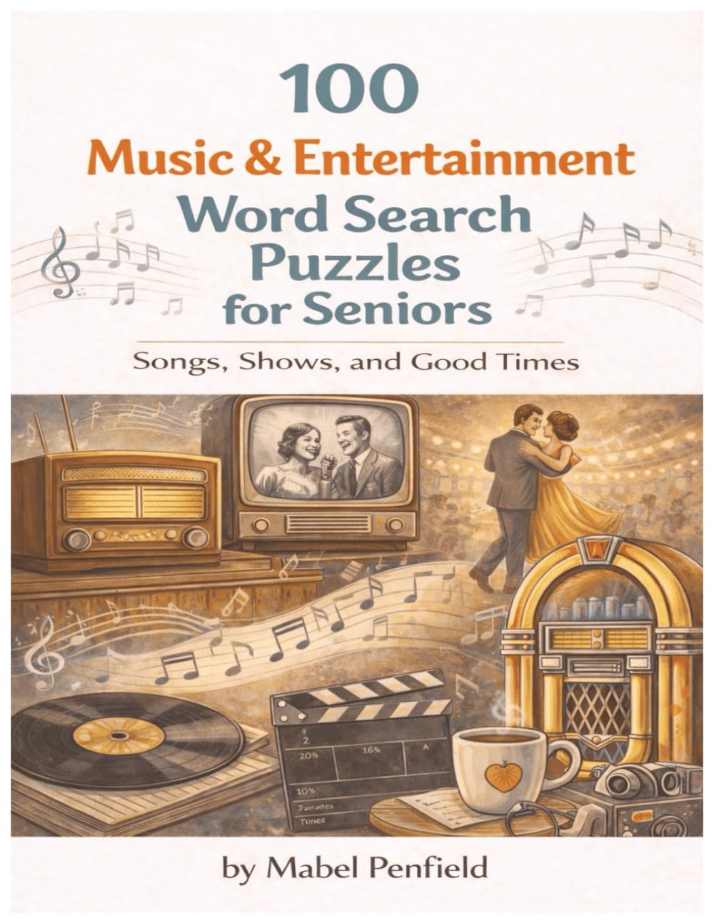 100 Music & Entertainment Word Search Puzzles for Seniors: Large Print Puzzles Featuring Old Time Radio, Classic TV Shows, Jukebox Songs, Movie Nights, Dance Halls & Record Albums