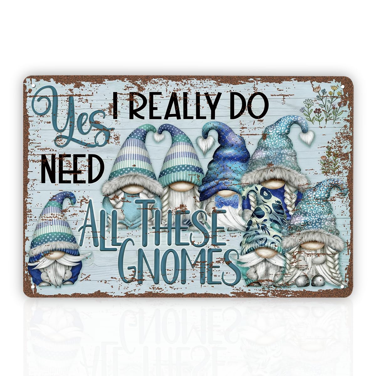 Yes I Really Need All These Gnomes Tin Sign, Collector
