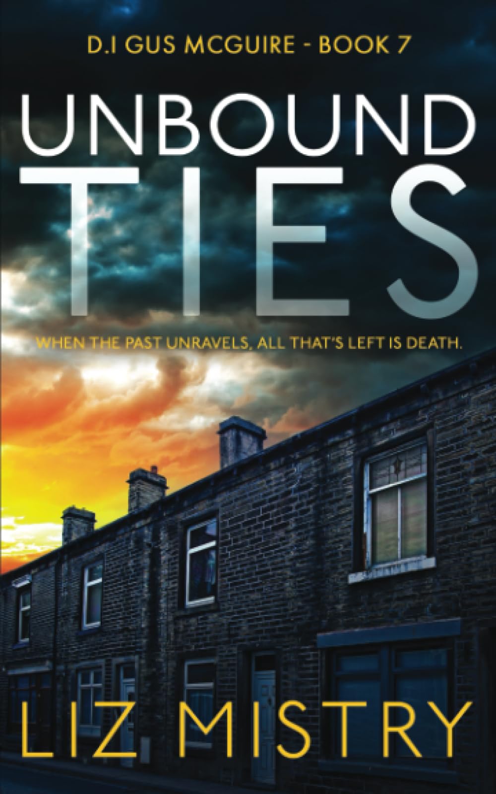 Unbound Ties: When the past unravels, all that’s left is death ... A Gritty Crime Fiction Police Procedural Novel (DI Gus McGuire)