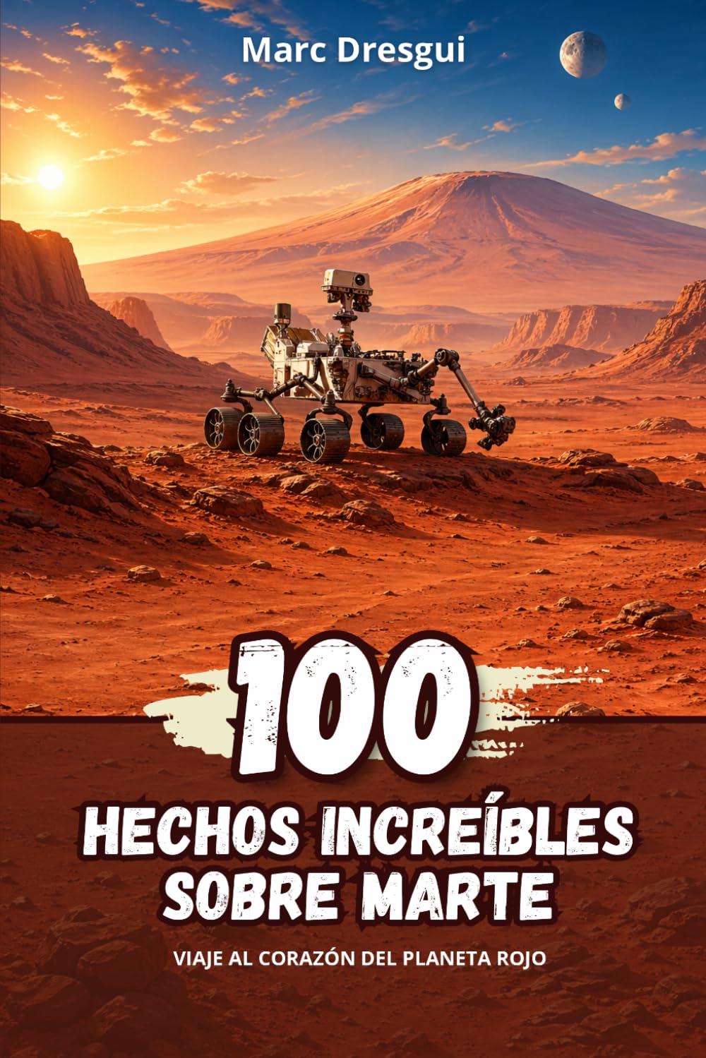 100 Hechos Increíbles sobre Marte: Viaje al corazón del planeta rojo