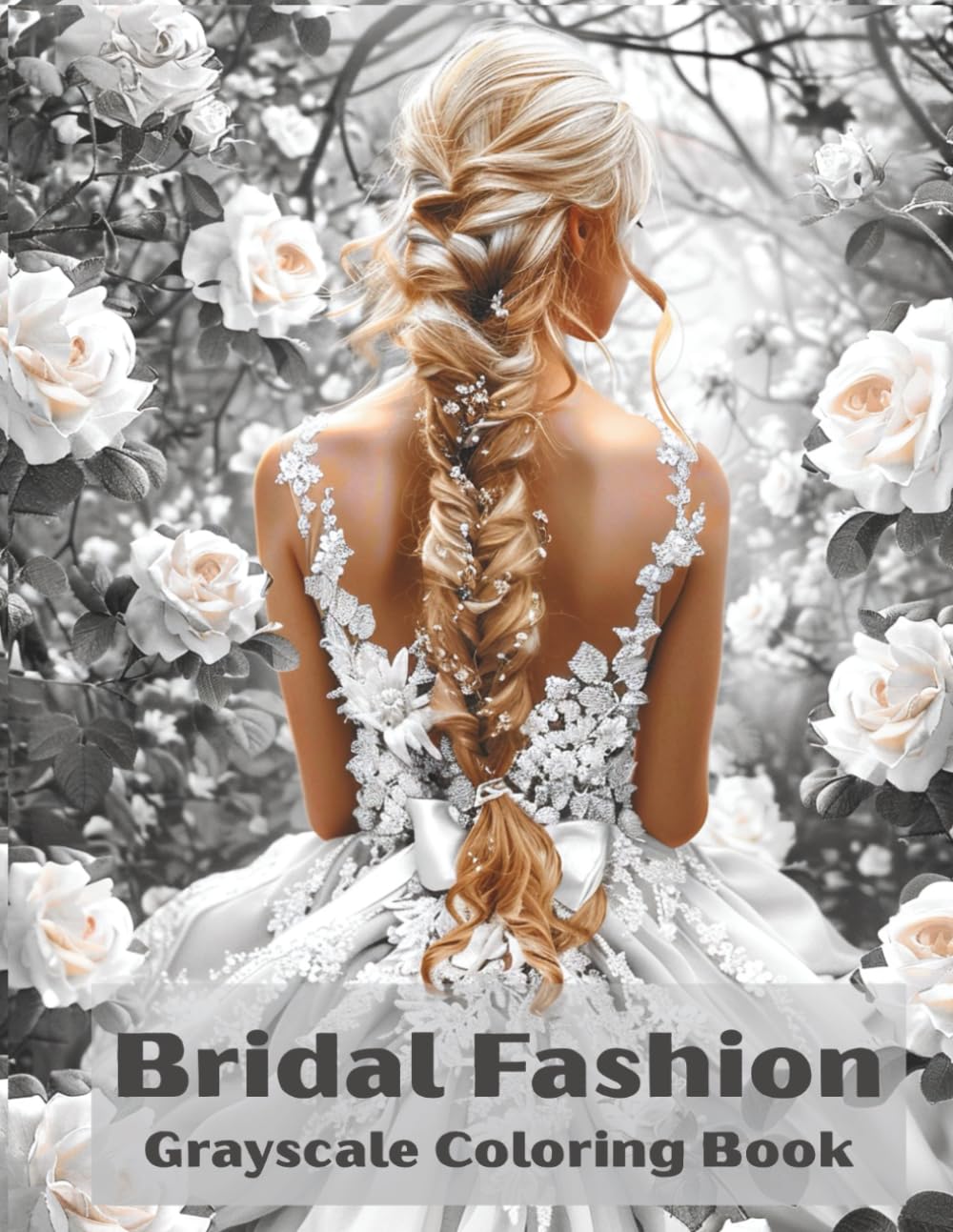 Bridal Fashion Grayscale Coloring Book: A Grayscale Coloring Book Featuring Elegant Wedding Dresses, Beautiful Brides and Romantic Bridal Looks for Adults and Teens