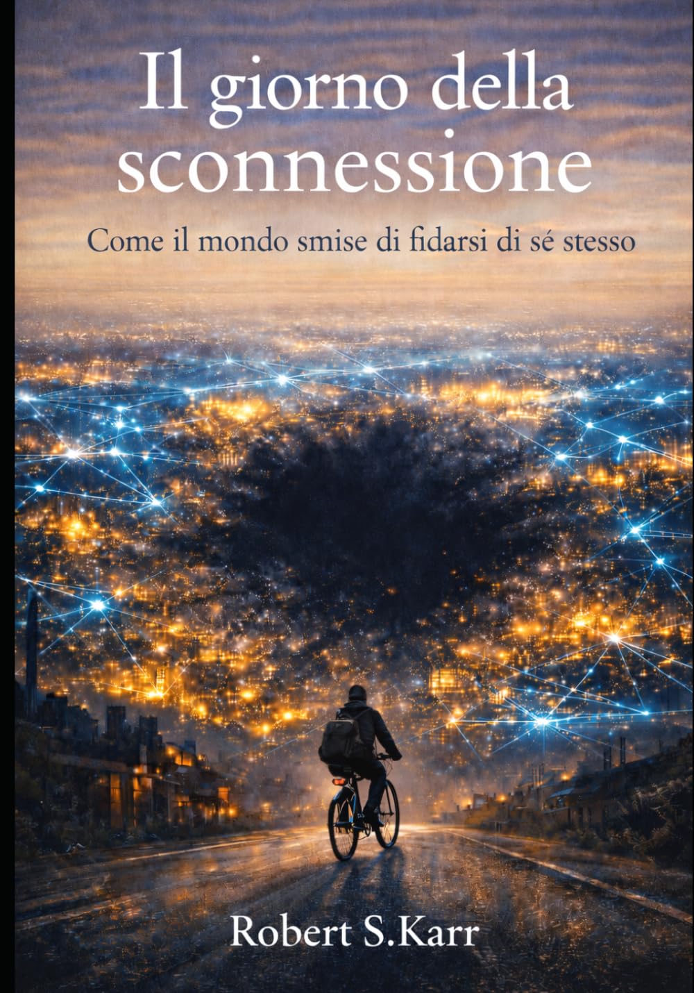 Il giorno della sconnessione: Quando il mondo smise di fidarsi di sé stesso (Orizzonti possibili)