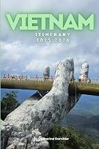 Vietnam Itinerary 2025/2026: The Ultimate Budget-Friendly Handbook: Insider Recommendations, Hidden Gems and Essential Travel Updates for a Stress-free, Unforgettable Adventure