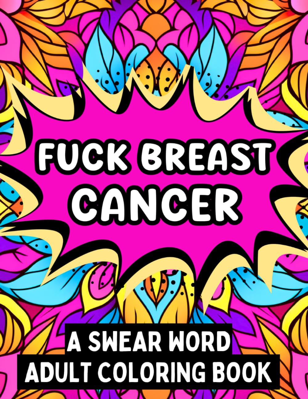 Fuck Breast Cancer: A Swear Word Adult Coloring Book (FUCK THIS)